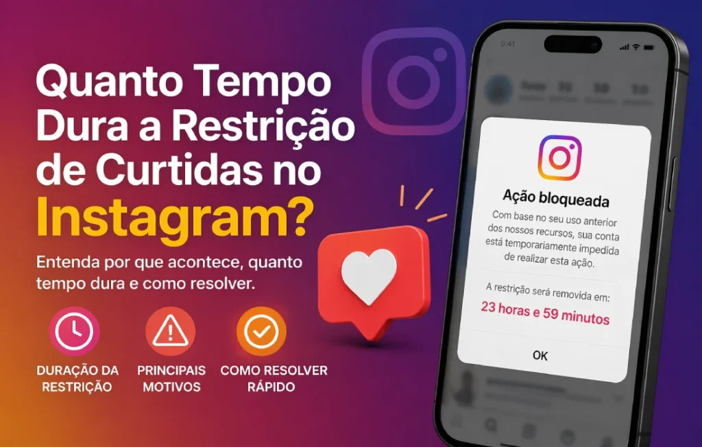 Quanto Tempo Dura a Restrição de Curtidas no Instagram